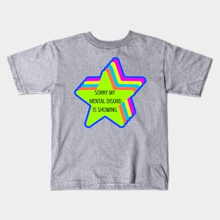 Sorry my mental disorder is showing Kids T-Shirt